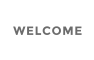 WELCOME